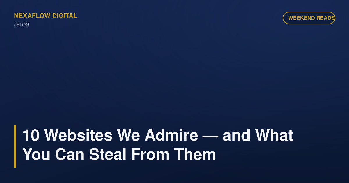 10 Websites We Admire — and What You Can Steal From Them