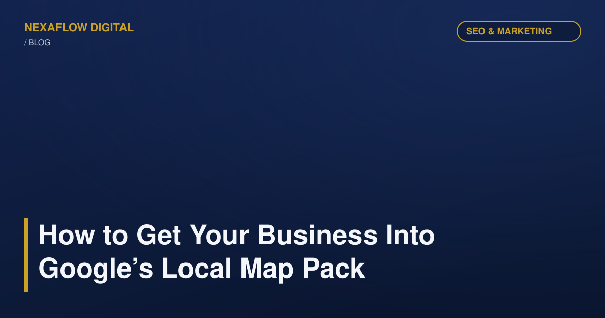 How to Get Your Business Into Google’s Local Map Pack