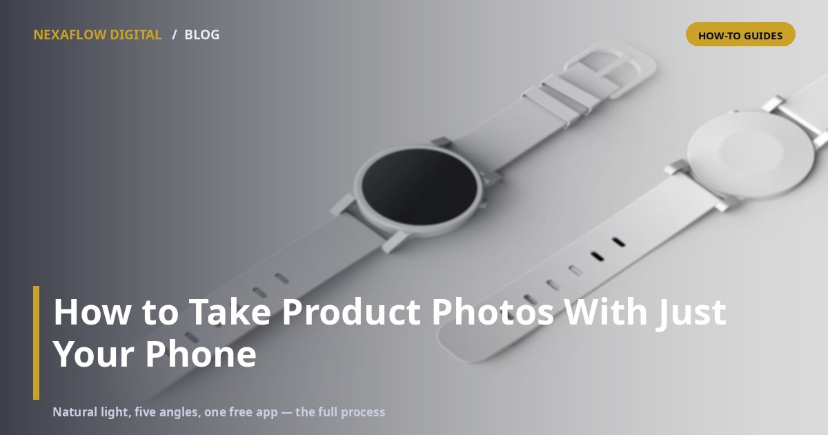 How to Take Product Photos for Your Website With Just Your Phone