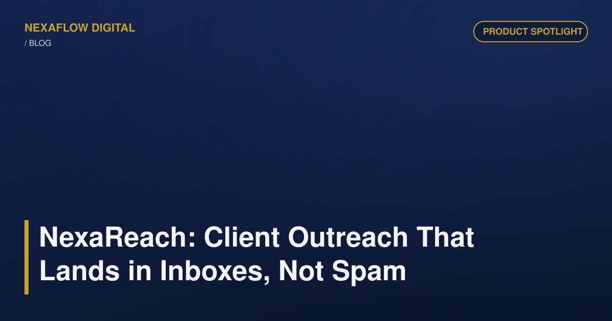 NexaReach: Client Outreach That Lands in Inboxes, Not Spam